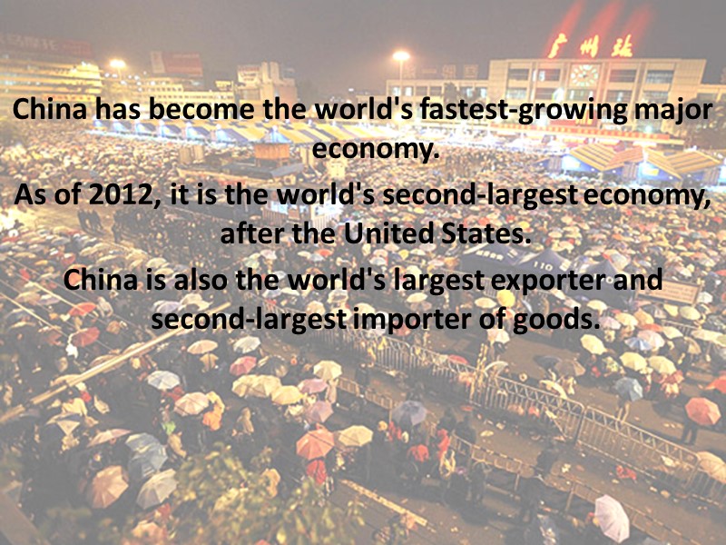 China has become the world's fastest-growing major economy. As of 2012, it is the
